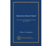 Operation Ranch Hand: the air force and herbicides in Southeast Asia, 1961-1971