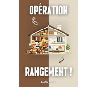 Opération rangement !: Comment faire un grand nettoyage de printemps et retrouver la sérénité chez soi par le minimalisme