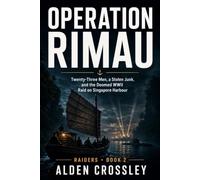 Operation Rimau: Twenty-Three Men, a Stolen Junk, and the Doomed WWII Raid on Singapore Harbour (Raiders)
