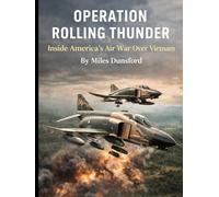 Operation Rolling Thunder: Inside America’s Air War Over Vietnam (Zentara Cold War Operations Revealed)