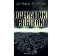 Operation Rubikon: Thriller | 'Ein hochspannender Thriller, der Politik, Wirtschaft und organisierte Kriminalität verknüpft.' FAZ: 5051