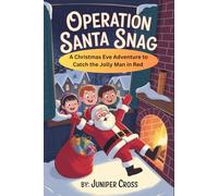 Operation Santa Snag: A Christmas Eve Adventure to Catch the Jolly Man in Red