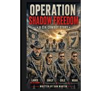 Operation Shadow Freedom: A CIA Cowboy Story (CIA Cowboy- The Ghost of Pecos)