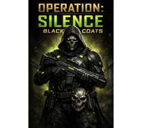 Operation Silence Black Coats: A Black Site Military Thriller of Secret Experiments, Covert Operations, and Hidden Underground Facilities (Ghostlight ... Science Fiction Book Series and Mission Logs)