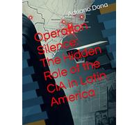 Operation Silence: The Hidden Role of the CIA in Latin America