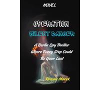 Operation Silent Dancer: A Berlin Spy Thriller Where Every Step Could Be Your Last (Novel)