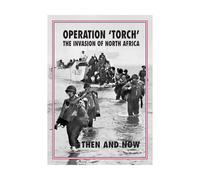 Operation 'Torch' The Invasion of North Africa: Then and Now