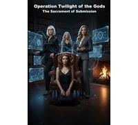 Operation Twilight of the Gods: The Sacrament of Submission (HOW AI LERNED TO LOVE)
