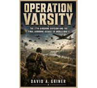 Operation Varsity: The 17th Airborne Division and the Final Airborne Assault of World War II