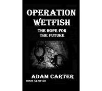 Operation WetFish Book 42: The Hope for the Future