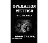 Operation WetFish Book 43: Into the Field