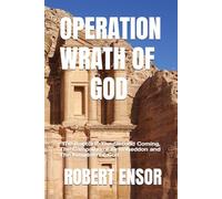 Operation Wrath of God: The Rapture, The Second Coming, The Campaign of Armageddon and The Kingdom of God