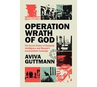 Operation Wrath of God: The Secret History of European Intelligence and Mossad's Assassination Campaign