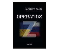 Operation Z: The Hidden Truth of the War in Ukraine Revealed