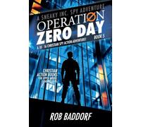 Operation Zero Day: A 10 - 16 Christian Spy Action-Adventure! (Book 5) (A Sneaky Inc. Spy Adventure)