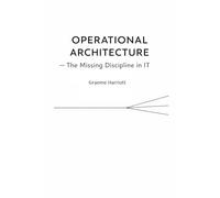 Operational Architecture - The Missing Discipline in IT: How Modern Environments Drift, Collapse, and Recover