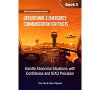Operational & Emergency Communication for Pilots: Handle Abnormal Situations with Confidence and ICAO Precision (Aviation English)