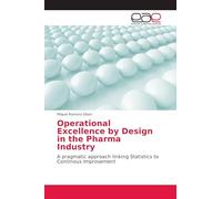 Operational Excellence by Design in the Pharma Industry: A pragmatic approach linking Statistics to Continous Improvement