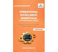 Operational Excellence Essentials You Always Wanted to Know: Featuring Lean Management, Continuous Improvement, Leadership, Culture, and Process Optimization (Self-Learning Management Series)