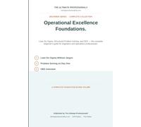 Operational Excellence Foundations: Lean Six Sigma, Structured Problem Solving, and OEE - The Complete Beginner's Guide for Engineers and Operations ... (The Ultimate Professional Beginner Series)
