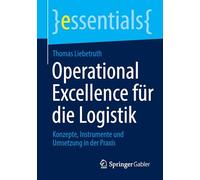 Operational Excellence für die Logistik: Konzepte, Instrumente und Umsetzung in der Praxis (essentials)