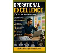 OPERATIONAL EXCELLENCE FÜR KLEINE UNTERNEHMEN: Prozesse optimieren, Verschwendung reduzieren und nachhaltig wachsen
