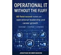 Operational IT without the Fluff: 60 field-tested notes on operational leadership and career growth (concept -> method -> criteria)