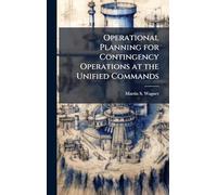 Operational Planning for Contingency Operations at the Unified Commands