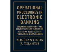 OPERATIONAL PROCEDURES IN ELECTRONIC BANKING: “Streamlining Efficiency and Security in Modern Transactions Mastering Best Practices for Seamless Digital Banking”