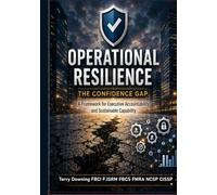 Operational Resilience: The Confidence Gap: A Framework for Executive Accountability and Sustainable Capability