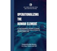 OPERATIONALIZING THE HUMAN ELEMENT: A Force Readiness Training Playbook and Reference Guide for AI Integrated Defense Workflows