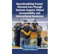 Operationalizing Trauma-Informed Care Through Systemic Support, Ethical Accountability, and Intersectional Awareness