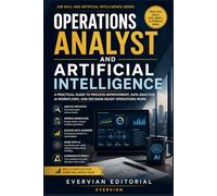 Operations Analyst and Artificial Intelligence: A Practical Guide to Process Improvement, Data Analysis, AI Workflows, and Decision-Ready Operations Work
