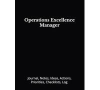 Operations Excellence Manager: Journal, Notes, Ideas, Actions, Priorities, Checklists, Log | Tool for Daily Goal Setting Tracker | Time Management | ... | Project Office Book Gifts for Meetings