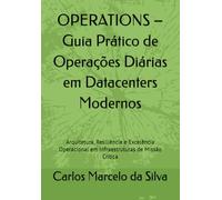 OPERATIONS - Guia Prático de Operações Diárias em Datacenters Modernos: Arquitetura, Resiliência e Excelência Operacional em Infraestruturas de Missão Crítica