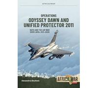 Operations Odyssey Dawn and Unified Protector 2011: NATO and the Air War over Libya, 2011-2020 (Africa@War)