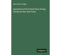 Operations of the French Navy During the Recent War with Tunis