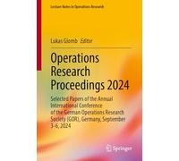 Operations Research Proceedings 2024: Selected Papers of the International Conference of the German, Austrian and Swiss Operations Research Societies ... 2024 (Lecture Notes in Operations Research)