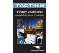 Operations Security (OPSEC): A Critical Tool for Enterprise and Personal Security: 2 (Tactiks Rapid Reference Tools)