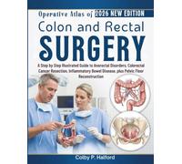 Operative Atlas of Colon and Rectal Surgery: A Step by Step Illustrated Guide to Anorectal Disorders, Colorectal Cancer Resection, Inflammatory Bowel Disease, plus Pelvic Floor Reconstruction