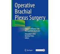 Operative Brachial Plexus Surgery: Clinical Evaluation and Management Strategies