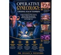 Operative Gynecology: A Regional Atlas of Techniques: A Clinical Textbook of Pelvic Anatomy, Women's Pelvic Reconstruction, Advanced Endoscopic Procedures, and Oncologic Care
