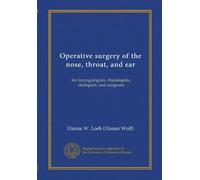 Operative surgery of the nose, throat, and ear: for laryngologists, rhinologists, otologists, and surgeons