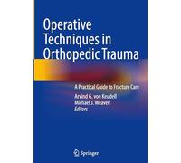 Operative Techniques in Orthopedic Trauma: A Practical Guide to Fracture Care