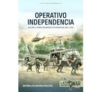 Operativo Independencia: Volume 1 - The 1976 Coup D'Etat in Argentina and struggle against the Guerrillas: 41 (Latin America@War)