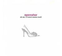 Operator - Oh My ! I Need Money Bad