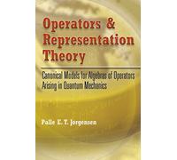 Operators and Representation Theory: Canonical Models for Algebras of Operators Arising in Quantum Mechanics (Dover Books on Physics)