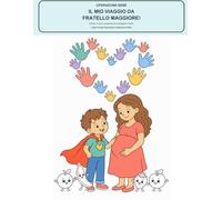 Operazione Bebè: Il mio viaggio da Fratello Maggiore: Libro da colorare e di attività per prepararsi all'arrivo del bebè