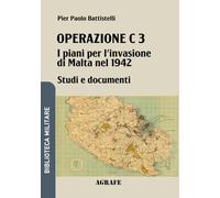 Operazione C 3: I piani per l'invasione di Malta nel 1942: 9 (Biblioteca Militare nuova serie)