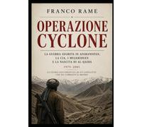 Operazione cyclone: La guerra segreta in Afghanistan,la cia i mujahideen e la nascita di al-qaida